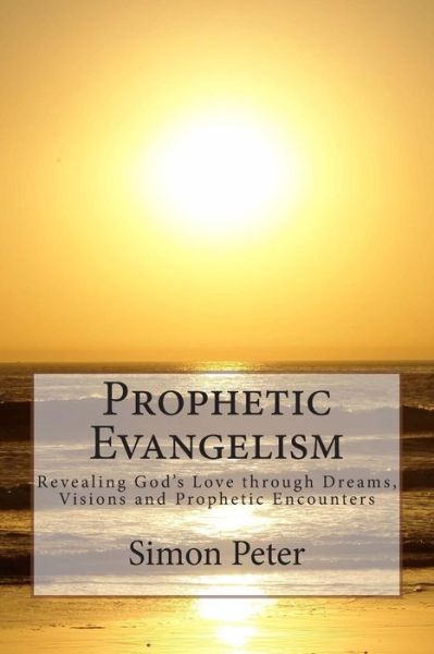 Cover for Simon Peter · Prophetic Evangelism: Revealing God's Love Through Dreams, Visions and Prophetic Encounters (Paperback Book) (2013)