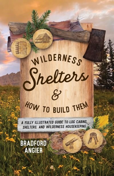 Cover for Bradford Angier · Wilderness Shelters and How to Build Them: A Fully Illustrated Guide to Log Cabins, Shelters, and Wilderness Housekeeping (Paperback Book) [2nd edition] (2023)