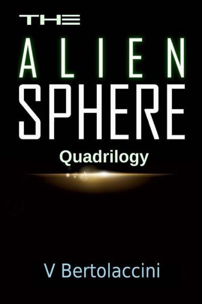 The Alien Sphere Quadrilogy - V Bertolaccini - Kirjat - Createspace Independent Publishing Platf - 9781495354168 - maanantai 27. tammikuuta 2014