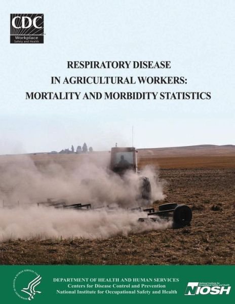 Cover for Department of Health and Human Services · Respiratory Disease in Agricultural Workers: Mortality and Morbidity Statistics (Paperback Bog) (2014)