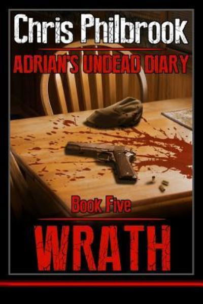 Wrath: Adrian's Undead Diary Book Five - Chris Philbrook - Bøger - Createspace - 9781496117168 - 1. marts 2014