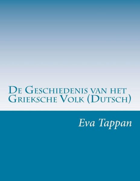 Cover for Eva March Tappan · De Geschiedenis Van Het Grieksche Volk (Dutsch) (Taschenbuch) (2014)