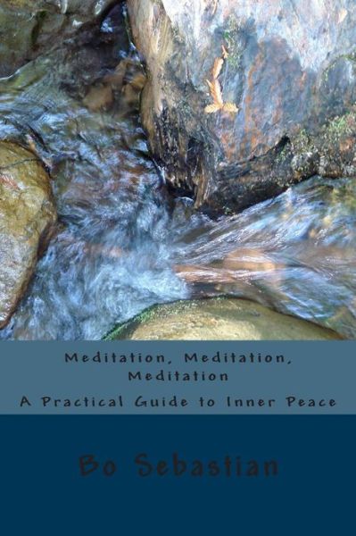 Cover for Bo Sebastian · Meditation, Meditation, Meditation: a Practical Guide to Inner Peace (Paperback Book) (2014)