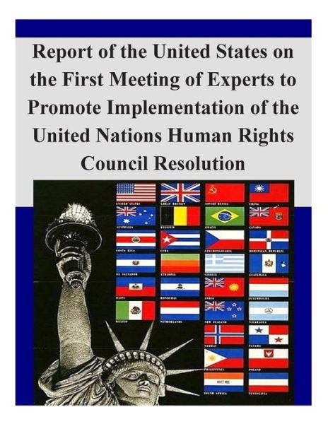 Cover for U S Department of State · Report of the United States on the First Meeting of Experts to Promote Implementation of the United Nations Human Rights Council Resolution (Paperback Book) (2014)