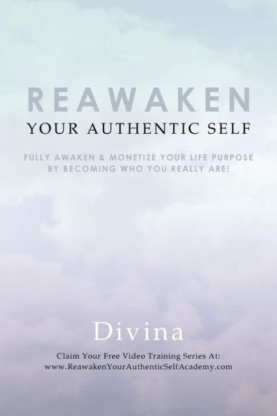 Cover for Divina · Reawaken Your Authentic Self: Fully Awaken &amp; Monetize Your Life Purpose by Becoming Who You Really Are! (Paperback Book) (2015)