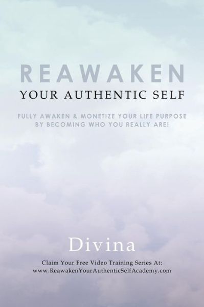 Cover for Divina · Reawaken Your Authentic Self: Fully Awaken &amp; Monetize Your Life Purpose by Becoming Who You Really Are! (Taschenbuch) (2015)