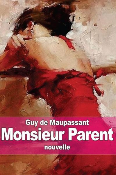 Monsieur Parent - Guy De Maupassant - Books - Createspace - 9781505679168 - December 22, 2014