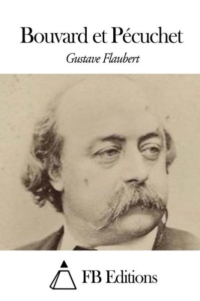 Bouvard et Pecuchet - Gustave Flaubert - Books - Createspace - 9781508441168 - February 10, 2015