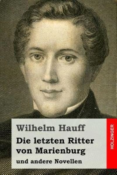 Cover for Wilhelm Hauff · Die Letzten Ritter Von Marienburg: Und Andere Novellen (Pocketbok) (2015)