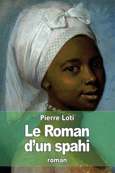 Cover for Pierre Loti · Le Roman D'un Spahi (Pocketbok) (2015)