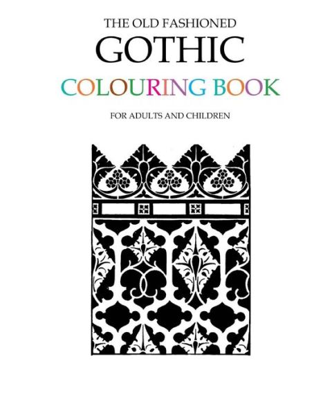 The Old Fashioned Gothic Colouring Book - Hugh Morrison - Books - Createspace - 9781514758168 - June 29, 2015