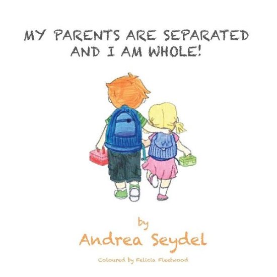 Andrea Seydel · My Parents Are Separated and I Am Whole (Paperback Book) (2015)