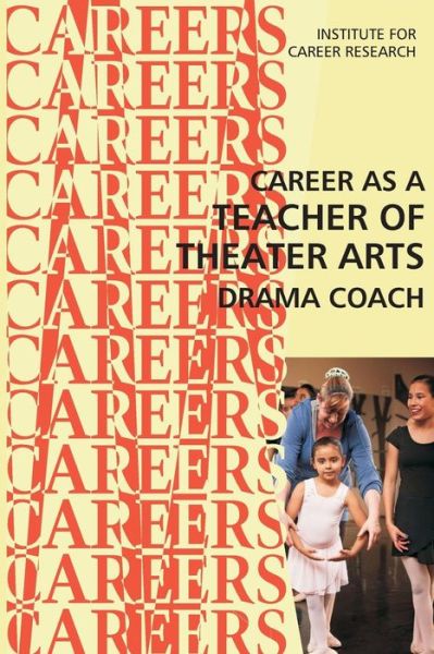 Cover for Institute for Career Researc · Career As a Teacher of Theater Arts: Drama Coach (Paperback Book) (2015)