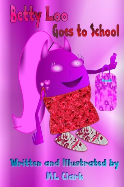 Betty Loo Goes to School - ML Clark - Books - Createspace Independent Publishing Platf - 9781517012168 - October 20, 2015