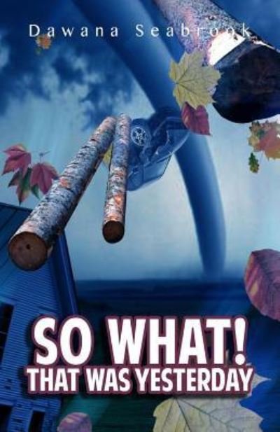 Cover for Dawana Sharnette Seabrook · So What! That Was Yesterday. (Pocketbok) (2016)