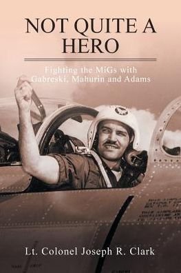 Cover for Lt Colonel Joseph R Clark · Not Quite a Hero (Taschenbuch) (2017)