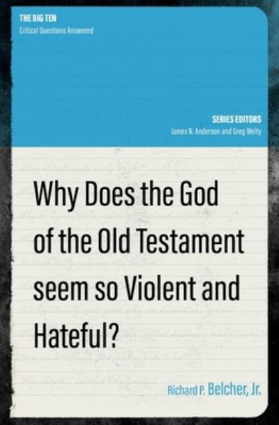 Cover for Richard P. Belcher · Why Does the God of the Old Testament Seem so Violent and Hateful? - The Big Ten (Paperback Book) (2023)