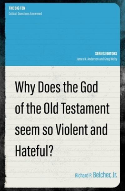 Cover for Richard P. Belcher · Why Does the God of the Old Testament Seem so Violent and Hateful? - The Big Ten (Taschenbuch) (2023)