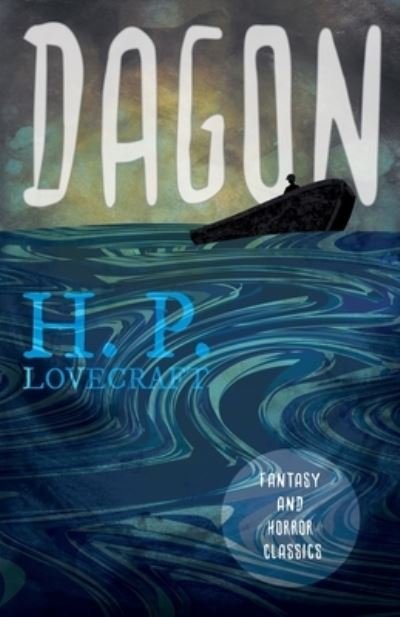 Dagon (Fantasy and Horror Classics); With a Dedication by George Henry Weiss - H P Lovecraft - Kirjat - Read Books - 9781528717168 - torstai 4. kesäkuuta 2020