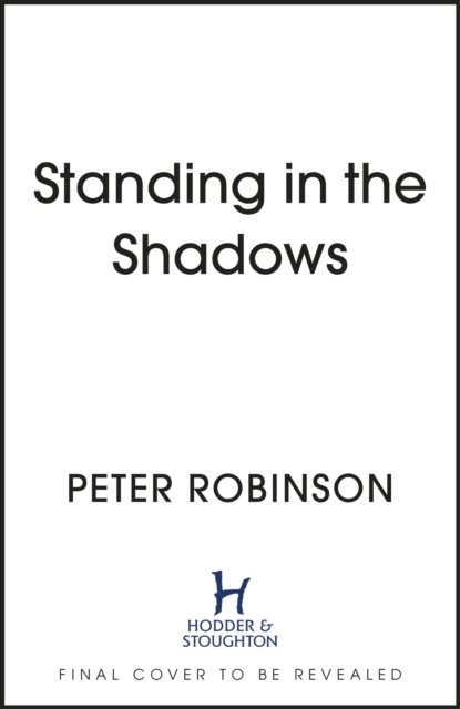 Cover for Peter Robinson · Standing in the Shadows: The last novel in the number one bestselling Alan Banks crime series (Gebundenes Buch) (2023)