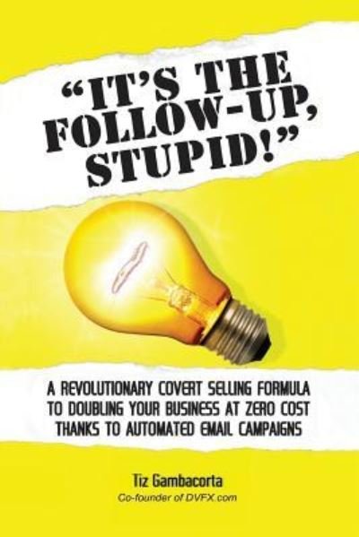 Cover for Tiz Gambacorta · It's The Follow Up, Stupid! (Pocketbok) (2016)
