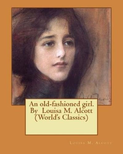 An old-fashioned girl. By Louisa M. Alcott - Louisa M. Alcott - Bøker - CreateSpace Independent Publishing Platf - 9781530543168 - 14. mars 2016