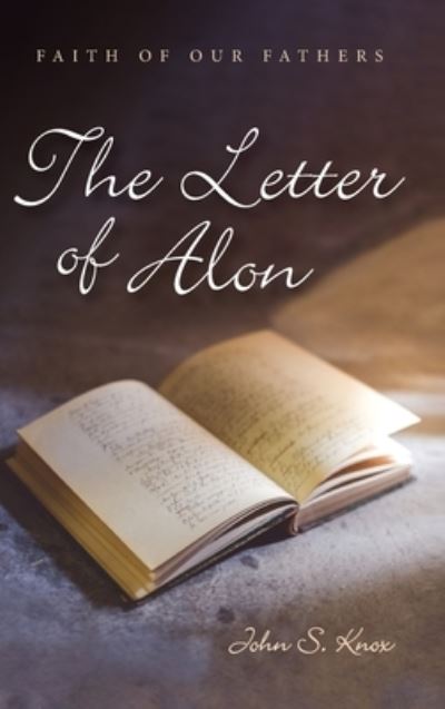 Cover for John S Knox · The Letter of Alon - Faith of Our Fathers (Hardcover Book) (2020)