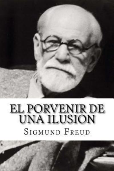 El Porvenir de una Ilusion - Sigmund Freud - Bücher - Createspace Independent Publishing Platf - 9781534699168 - 7. Juli 2016