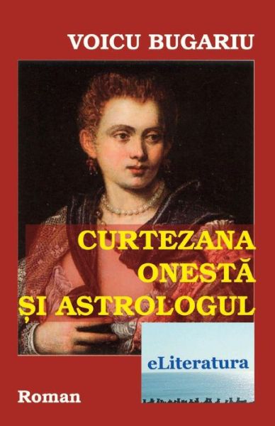 Cover for Voicu Bugariu · Curtezana Onesta Si Astrologul (Taschenbuch) (2016)