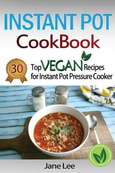 Cover for Jane Lee · Instant Pot Cookbook 30 Top Vegan Recipes for Instant Pot Pressure Cooker (Paperback Bog) (2016)