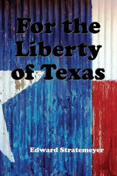 Cover for Edward Stratemeyer · For the Liberty of Texas (Paperback Bog) (2017)