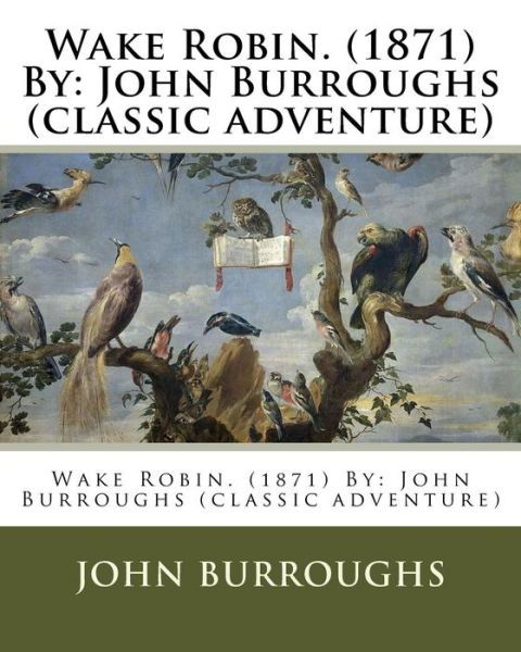 Cover for John Burroughs · Wake Robin. (1871) by (Pocketbok) (2016)