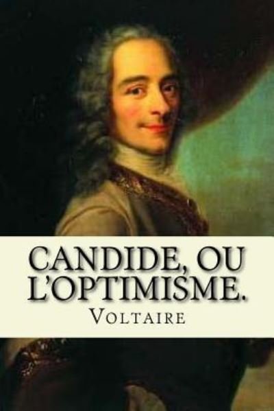 CANDIDE, ou L'OPTIMISME. - Voltaire - Livros - Createspace Independent Publishing Platf - 9781541206168 - 19 de dezembro de 2016