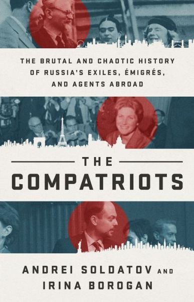 Cover for Andrei Soldatov · The Compatriots: The Russian Exiles Who Fought Against the Kremlin (Gebundenes Buch) (2019)