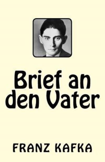 Brief an Den Vater - Franz Kafka - Böcker - Createspace Independent Publishing Platf - 9781542478168 - 11 januari 2017