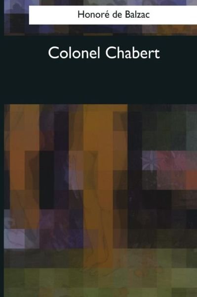 Colonel Chabert - Honore De Balzac - Böcker - Createspace Independent Publishing Platf - 9781544078168 - 25 mars 2017