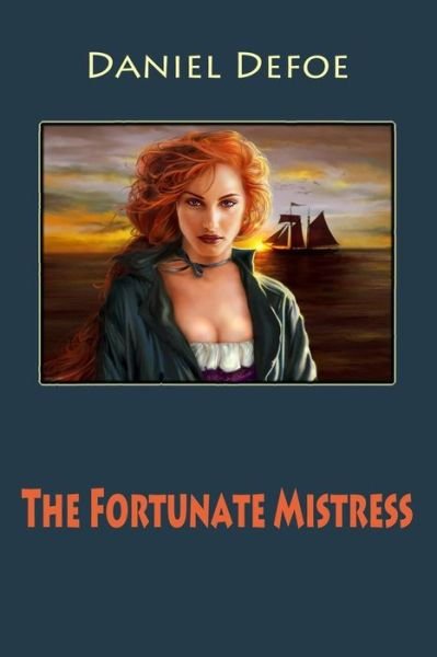The Fortunate Mistress - Daniel Defoe - Książki - Createspace Independent Publishing Platf - 9781545422168 - 17 kwietnia 2017
