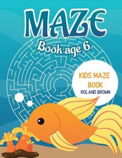 Cover for Roland Brown · Maze Book Age 6 (Paperback Book) (2017)