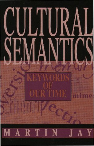 Cover for Martin Jay · Cultural Semantics: Keywords of Our Time (Critical Perspectives on Modern Culture) (Taschenbuch) (2012)