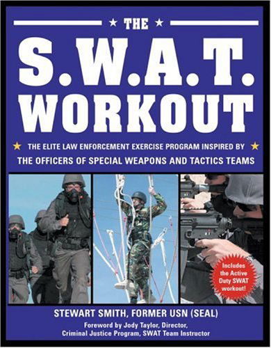 Cover for Stewart Smith · The S.W.A.T. Workout: The Elite Law Enforcement Exercise Program Inspired by the Officers of Special Weapons and Tactics Teams (Paperback Book) (2006)