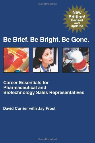 Cover for Jay Frost · Be Brief. Be Bright. Be Gone.: Career Essentials for Pharmaceutical and Biotechnology Sales Representatives (Pocketbok) (2005)