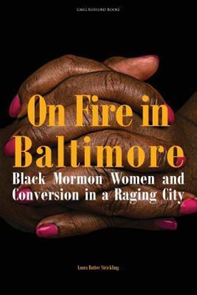 On Fire in Baltimore - Laura Rutter Strickling - Books - Greg Kofford Books, Inc. - 9781589587168 - October 9, 2018