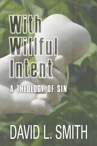 With Willful Intent: a Theology of Sin - David L. Smith - Livros - Wipf & Stock Pub - 9781592444168 - 7 de novembro de 2003