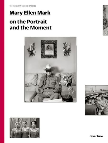 Cover for Mary Ellen Mark · Mary Ellen Mark: On the Portrait and the Moment - The Photography Workshop Series (Paperback Book) (2015)
