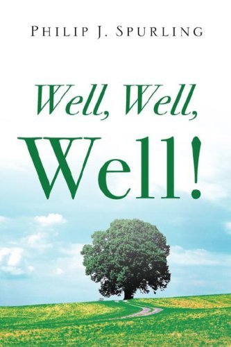 Well, Well, Well! - Philip J. Spurling - Books - Xulon Press - 9781600341168 - August 30, 2006