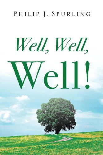 Well, Well, Well! - Philip J. Spurling - Boeken - Xulon Press - 9781600341168 - 30 augustus 2006