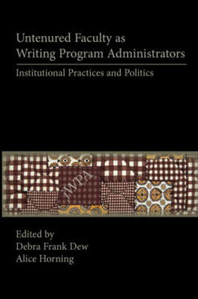 Cover for Debra Frank Dew · Untenured Faculty As Writing Program Administrators: Institutional Practices and Politics (Paperback Book) (2007)