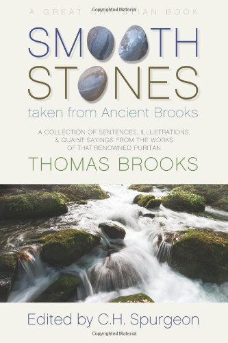 Smooth Stones Taken from Ancient Brooks: Being a Collection of Sentences, Illustrations, and Quaint Sayings from the Works of That Renowned Puritan Thomas Brooks - Thomas Brooks - Książki - Great Christian Books - 9781610100168 - 5 marca 2014