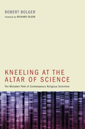 Kneeling at the Altar of Science: the Mistaken Path of Contemporary Religious Scientism - Robert Bolger - Livros - Wipf & Stock Pub - 9781610973168 - 22 de agosto de 2012