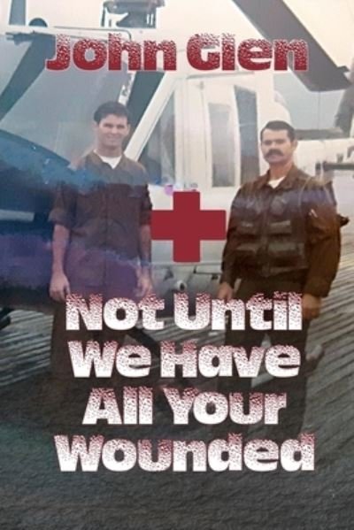 Cover for John Glen · Not until We Have All Your Wounded (Bok) (2023)